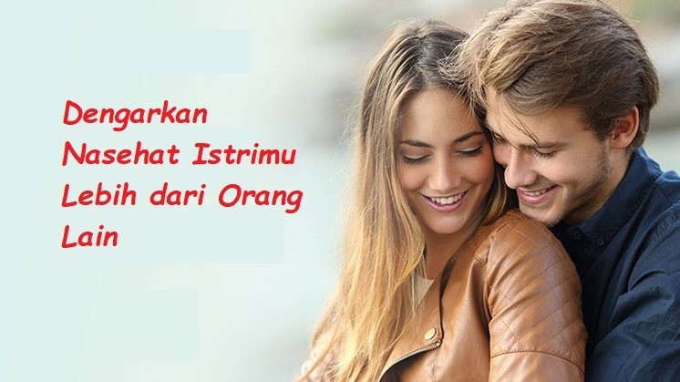 Kenapa Kamu Harus Mendengarkan Nasehat Istrimu Lebih Dari Orang Lain ?